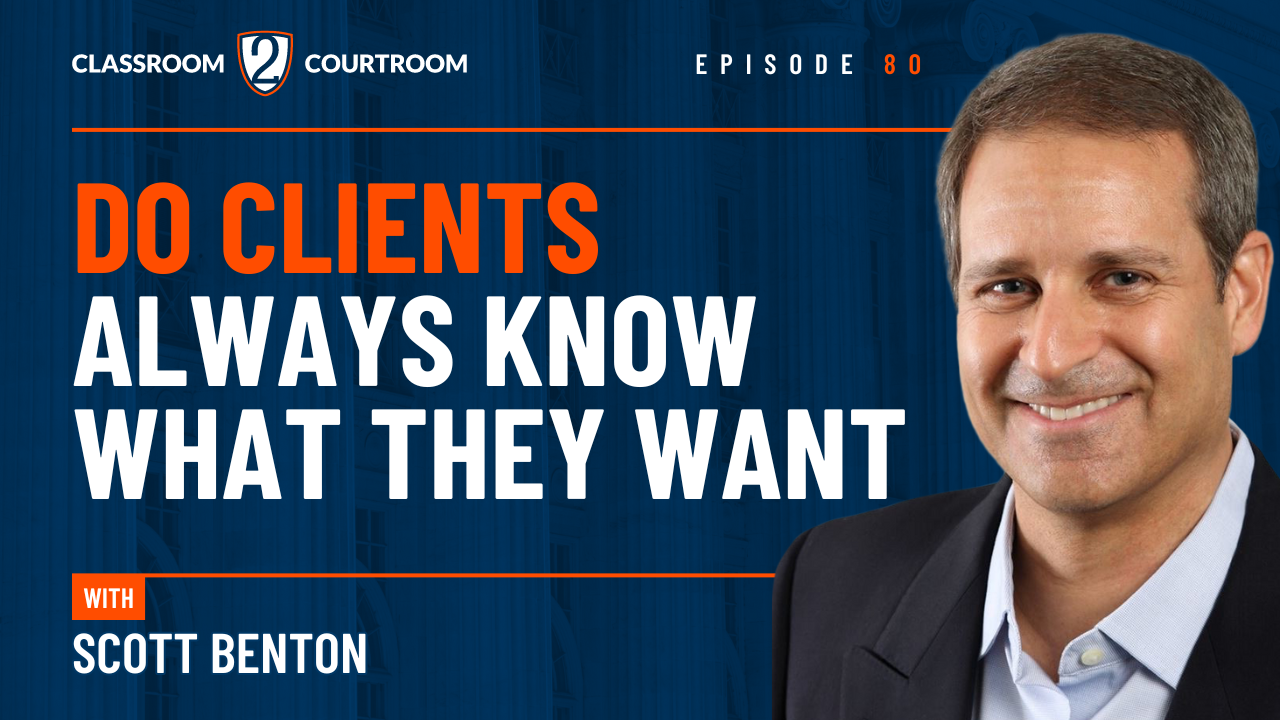 Do Clients Always Know What They Want? - Classroom 2 Courtroom