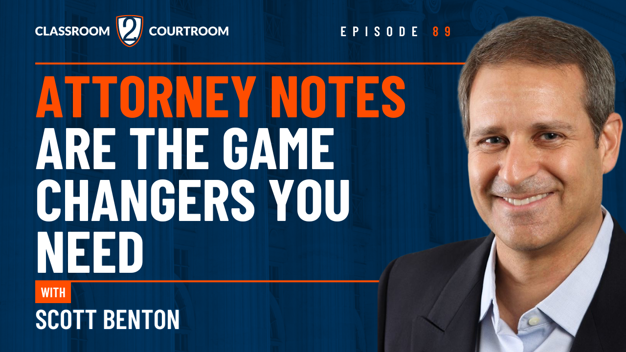 Attorney Notes Are the Game Changers You Need - Classroom 2 Courtroom