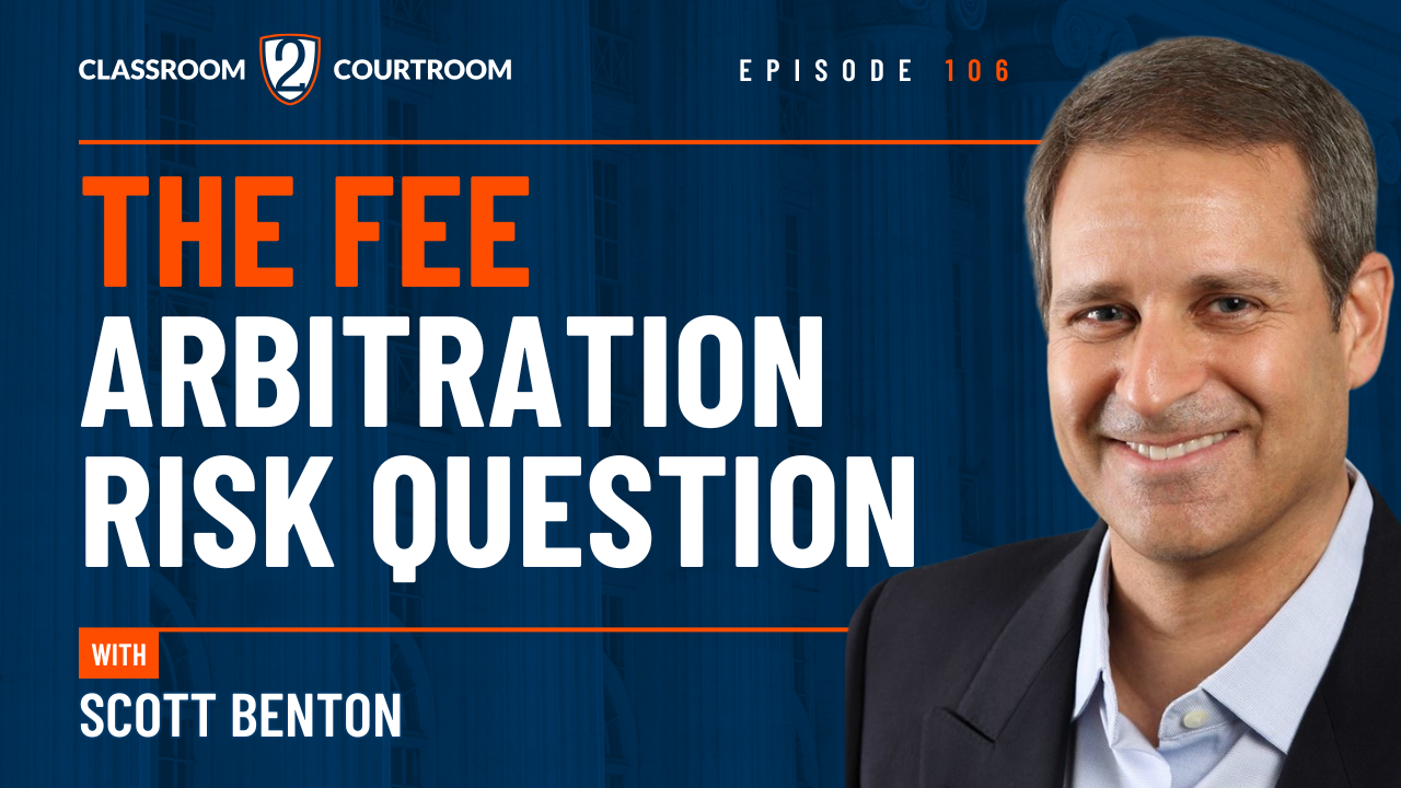 The Fee Arbitration Risk Question - Classroom 2 Courtroom