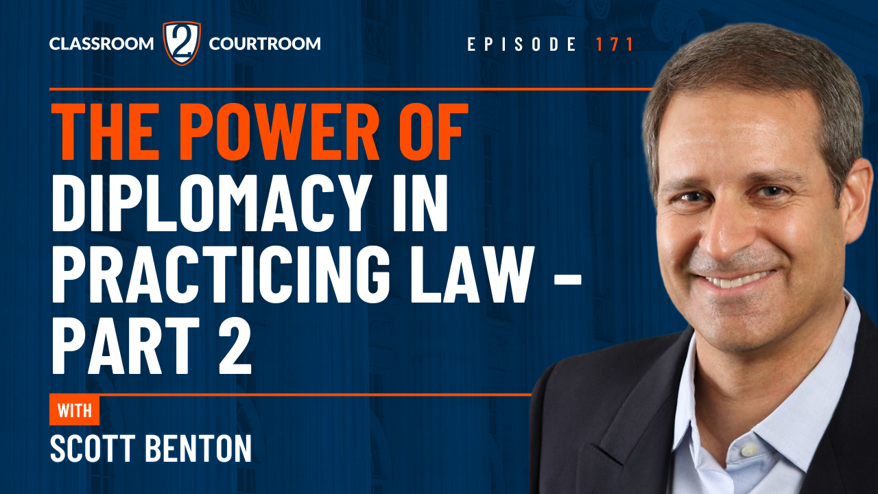 The Power of Diplomacy in Practicing Law – Part 2 - Classroom 2 Courtroom